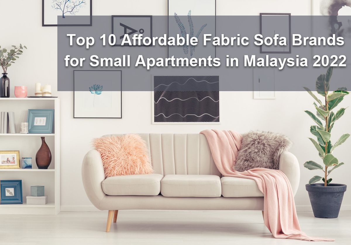 Top 10 Affordable Fabric Sofa Brands for Small Apartment in Malaysia 2022