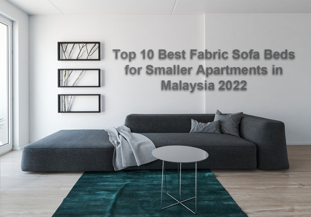 Top 10 Best Fabric Sofa Beds for Smaller Apartments in Malaysia 2022