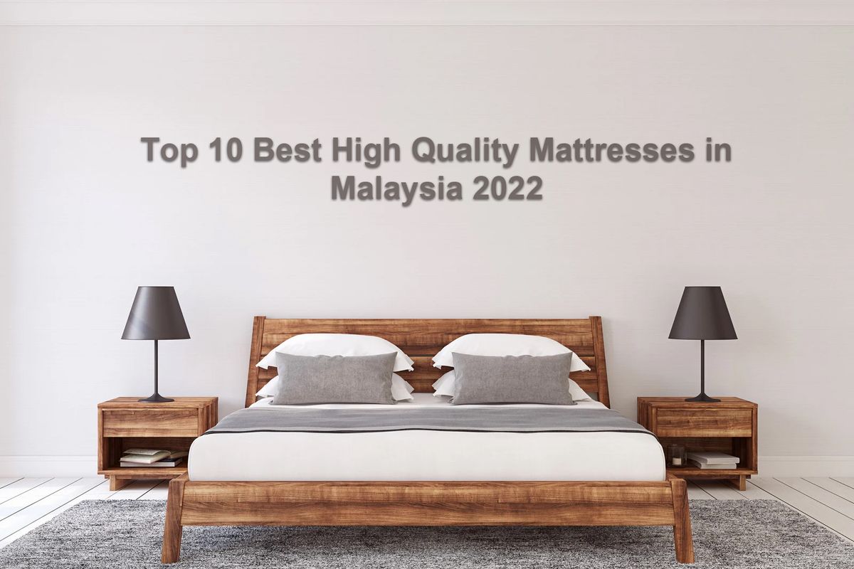 Top 10 Best High Quality Mattresses in Malaysia 2022