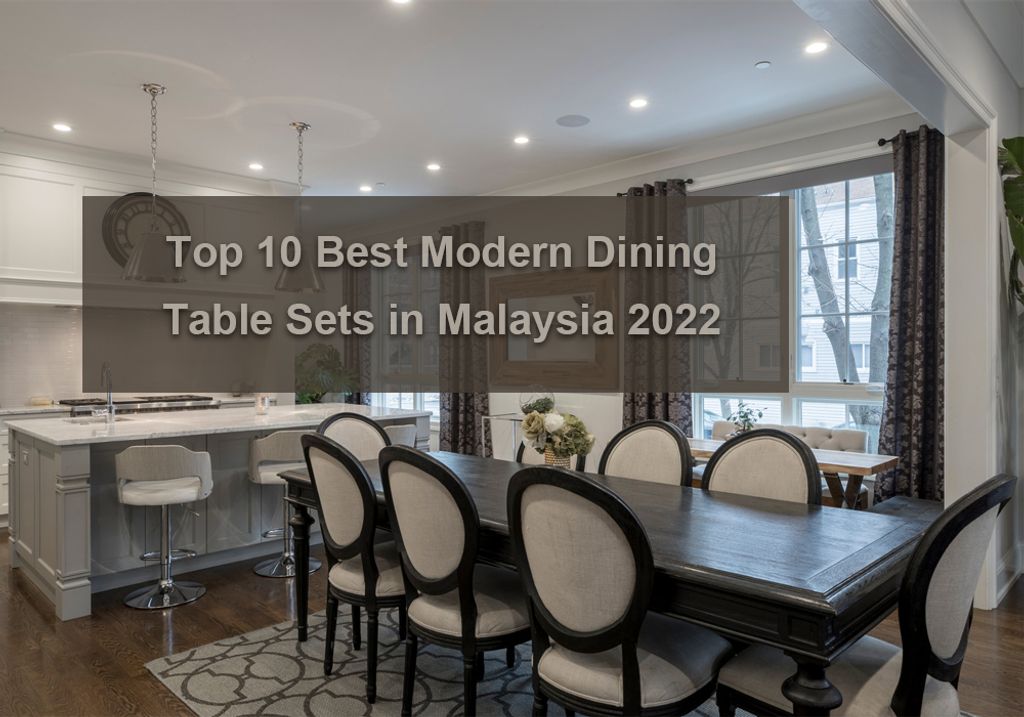 Top 10 Best Modern Dining Table Sets in Malaysia 2022