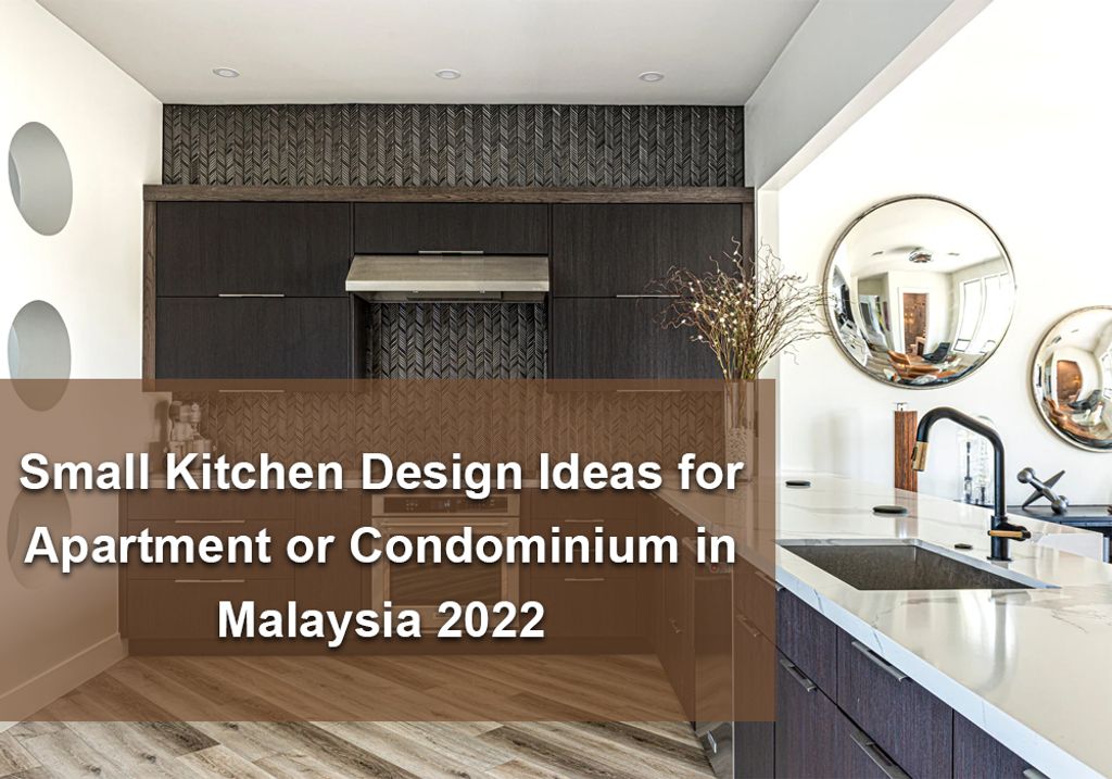 Small Kitchen Design Ideas for Apartment or Condominium in Malaysia 2022