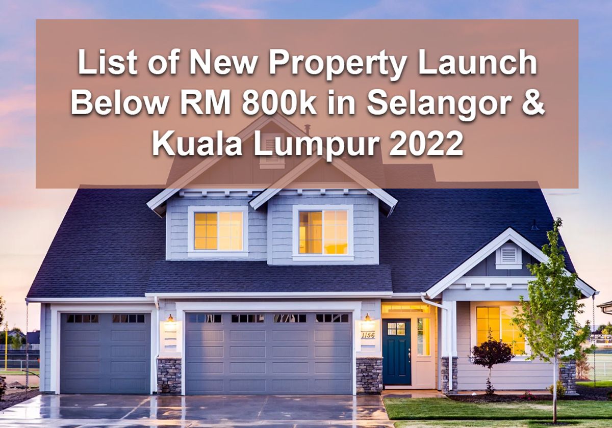 List of New Property Launch Below RM 800k in Selangor & Kuala Lumpur 2022