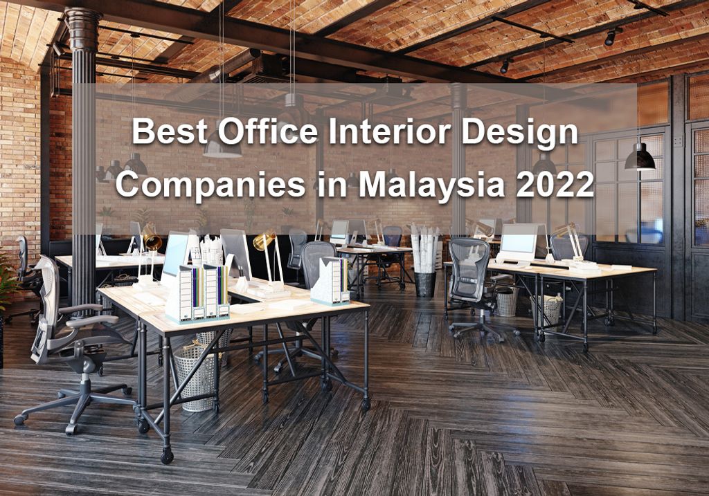 Best Office Interior Design Companies in Malaysia 2022