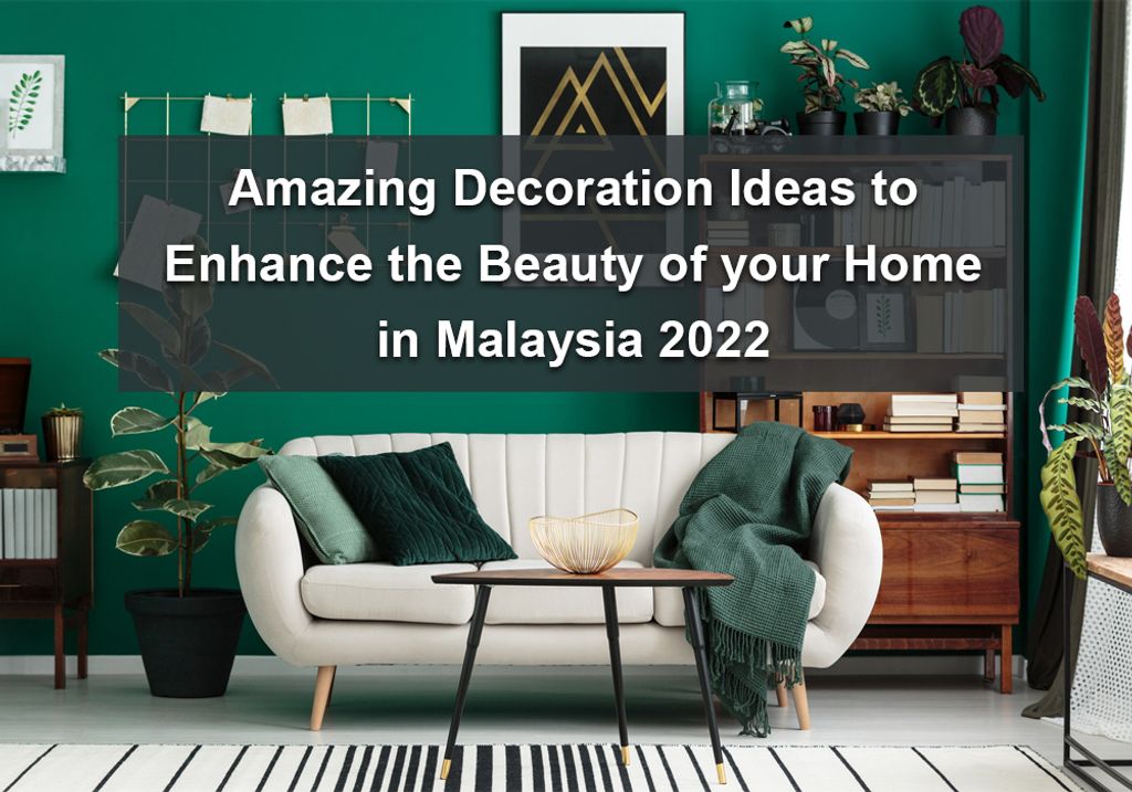 Amazing Decoration Ideas to Enhance the Beauty of your Home in Malaysia 2022