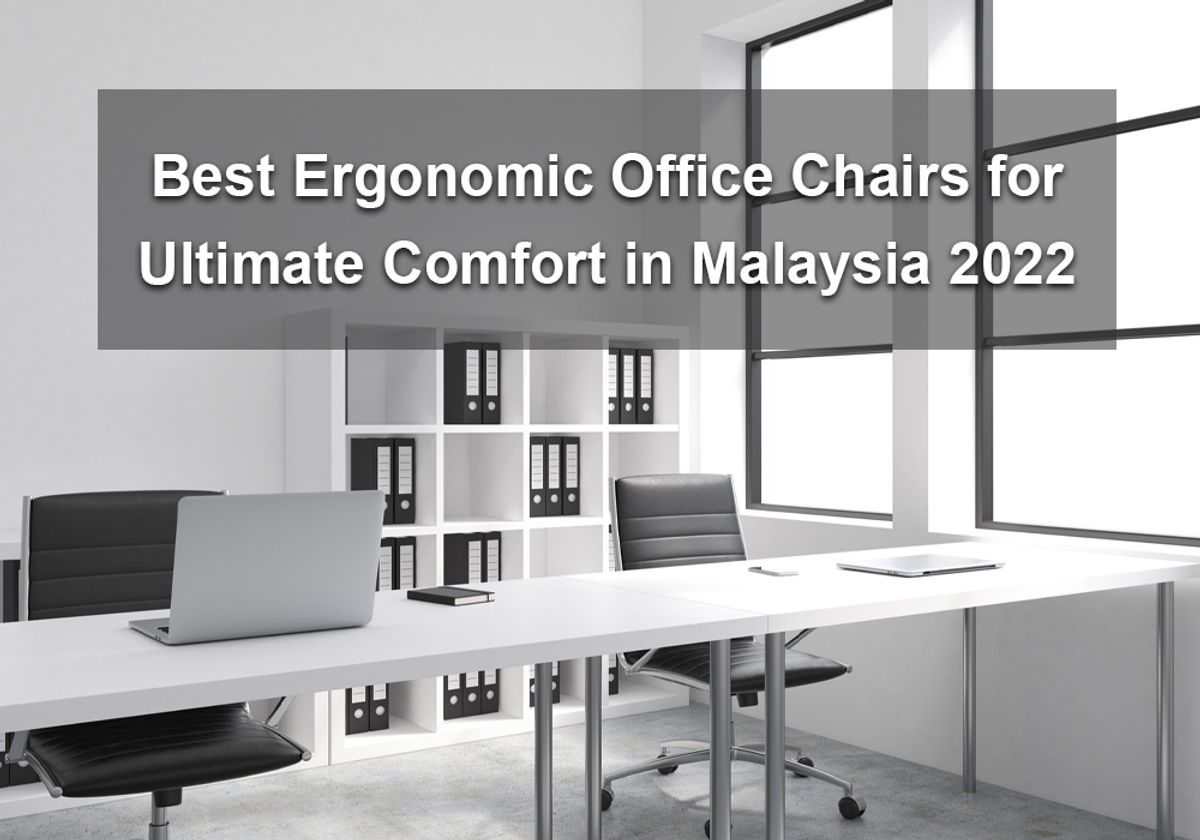 Best Ergonomic Office Chairs for Ultimate Comfort in Malaysia 2022