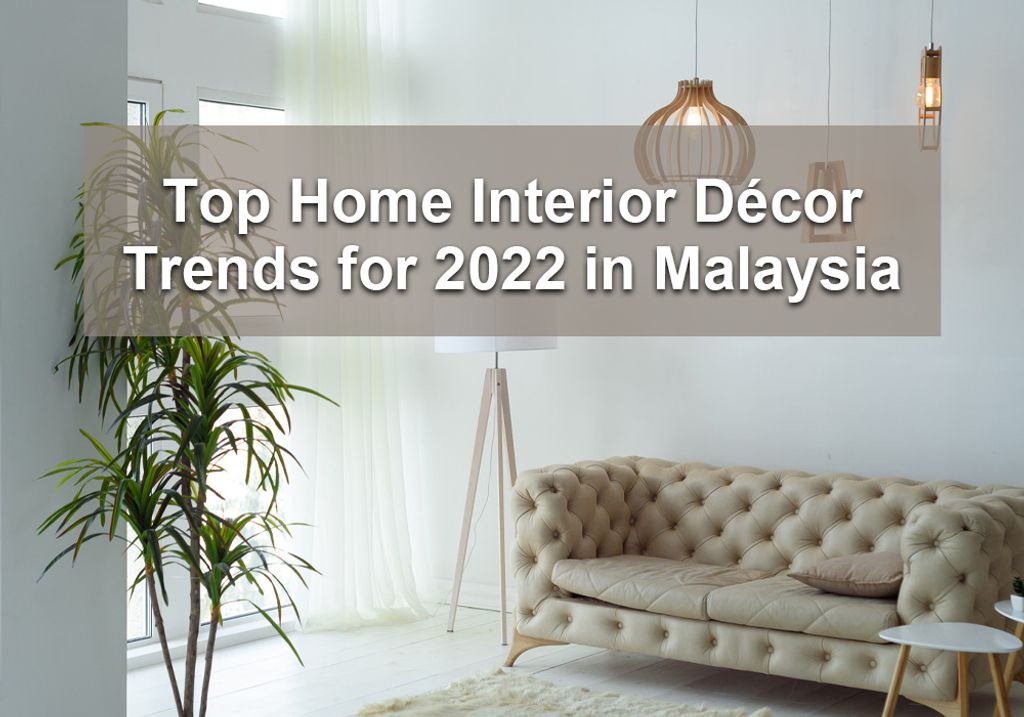 Top Home Interior Décor Trends for 2022 in Malaysia