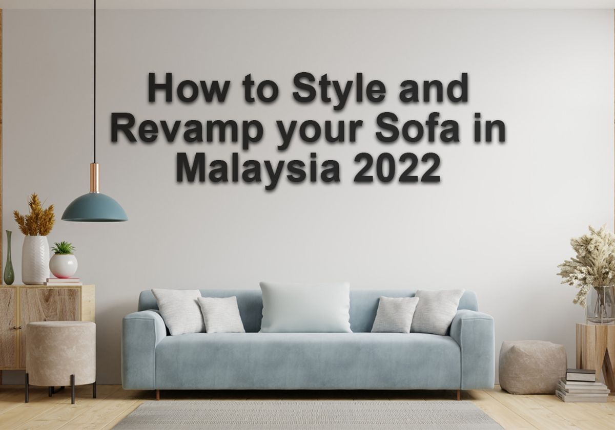 How to Style and Revamp your Sofa in Malaysia 2022