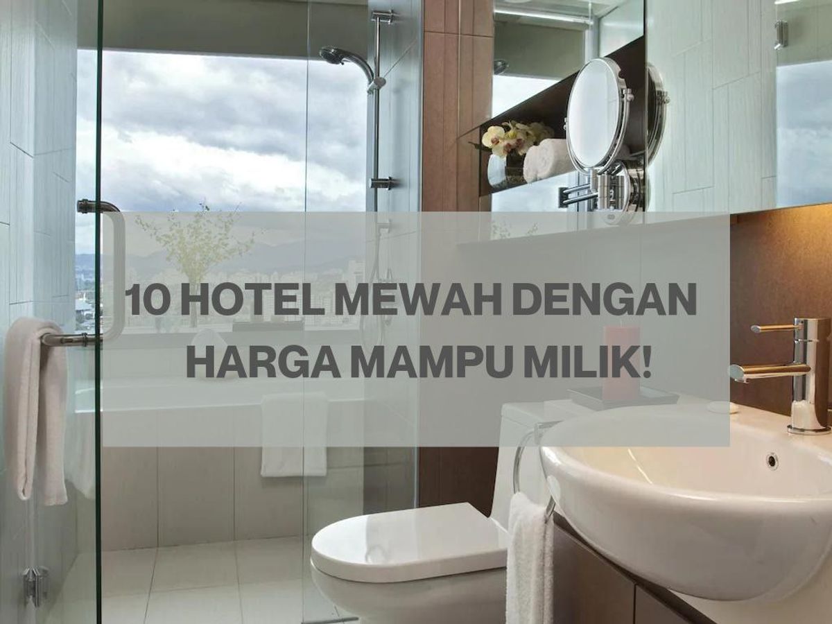 [UPDATED 2022] 10 Hotel Mewah Ada Bath Tub dengan Harga Mampu Milik!