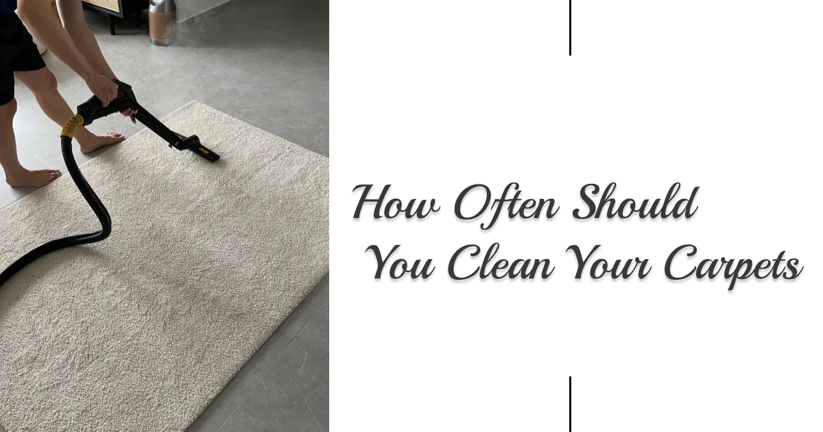 How Often Should You Clean Your Carpets?