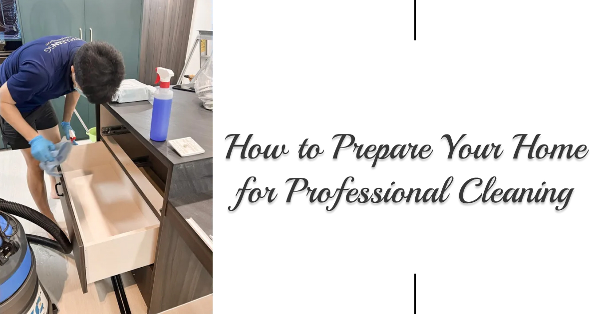 How to Prepare Your Home for Professional Cleaning