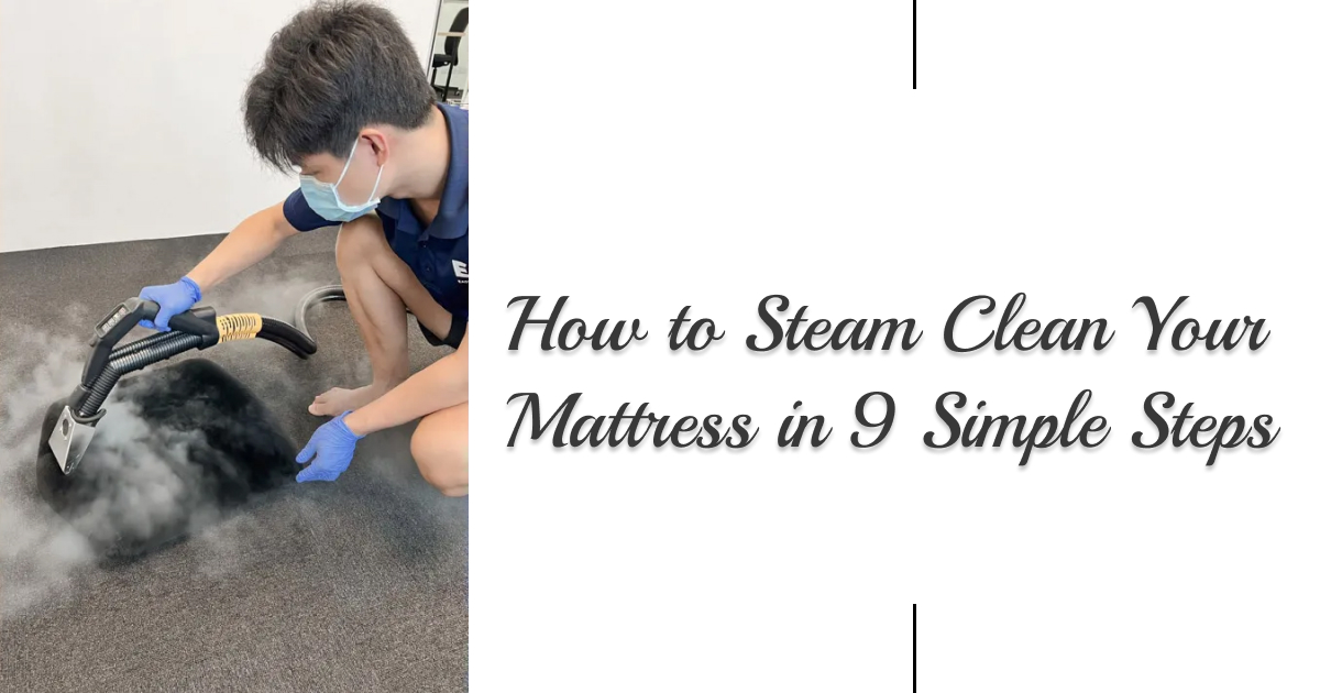 How to Steam Clean Your Mattress in 9 Simple Steps