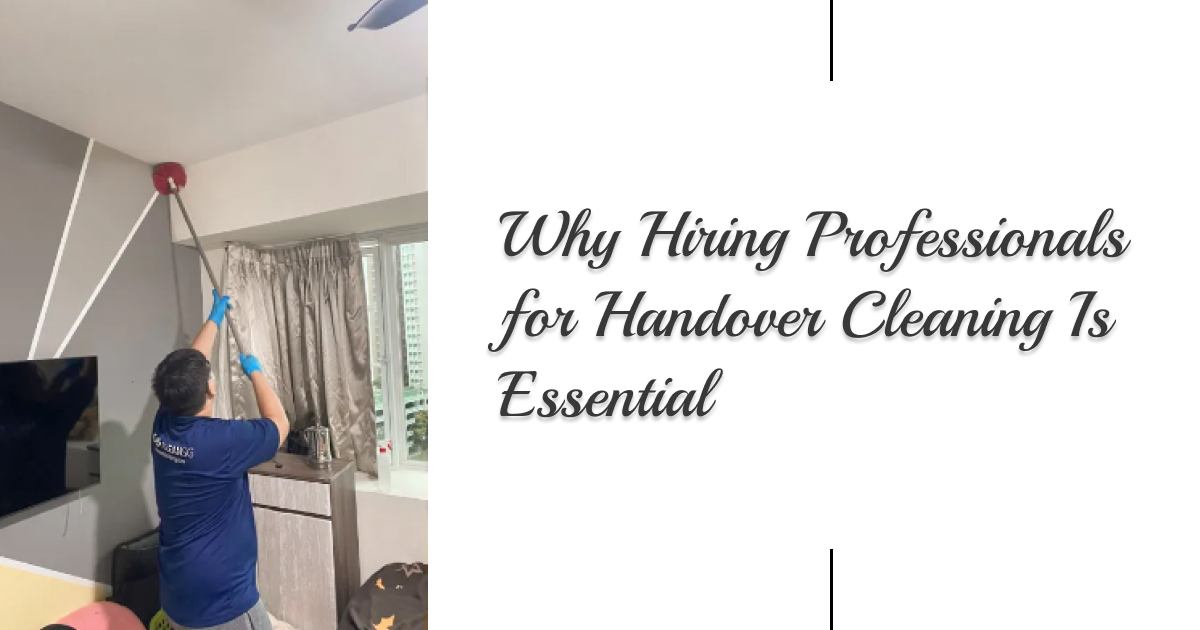 Why Hiring Professionals for Handover Cleaning Is Essential