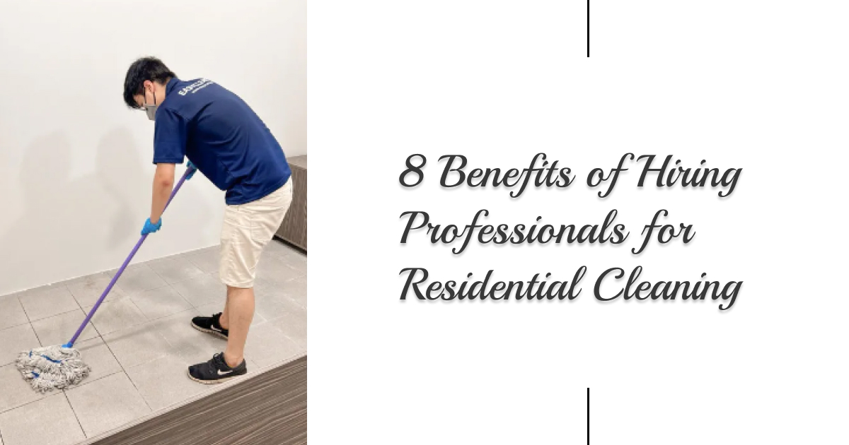 8 Benefits of Hiring Professionals for Residential Cleaning