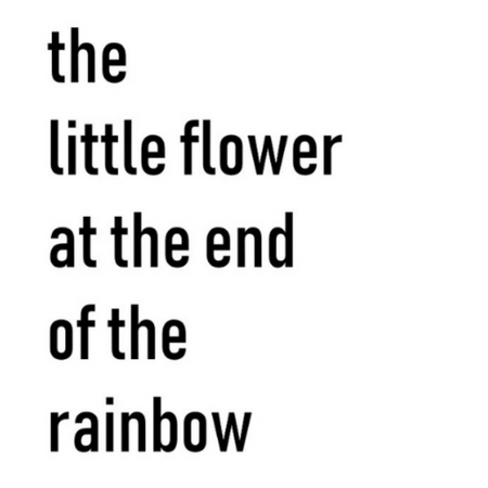 the little flower at the end of the rainbow