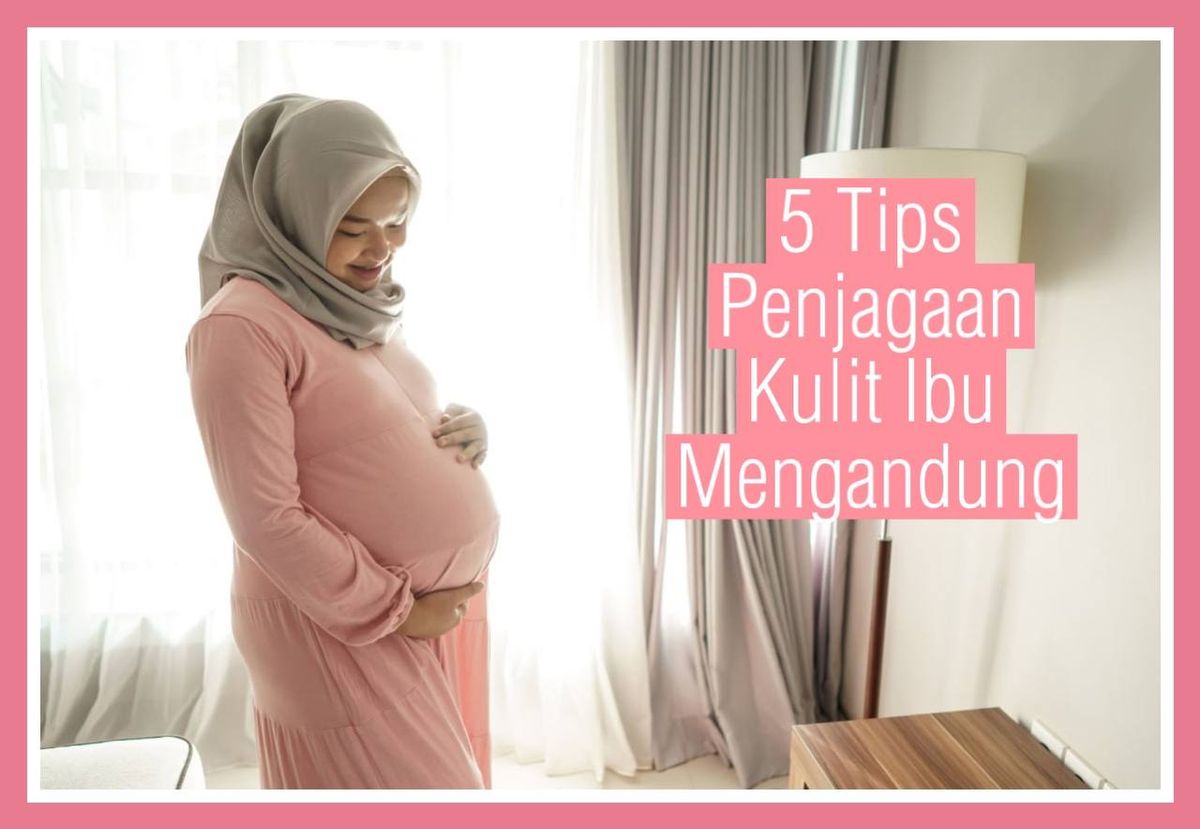 5 Tips Penjagaan Kulit Untuk Ibu Mengandung