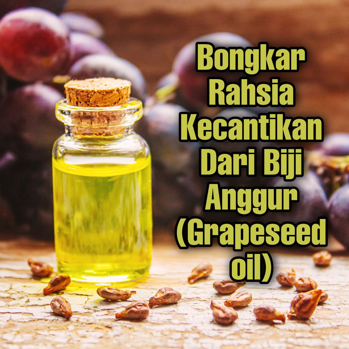 BONGKAR RAHSIA KECANTIKAN DARI BIJI ANGGUR (Grapeseed Oil)