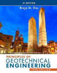 Principles Of Geotechnical Engineering, SI Edition, 10th Edition – ABA ...