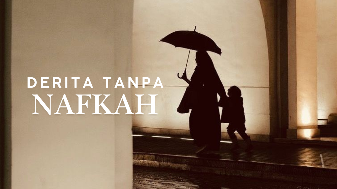 Derita Tanpa Nafkah: Luka Tersembunyi Isteri dan Anak-anak 