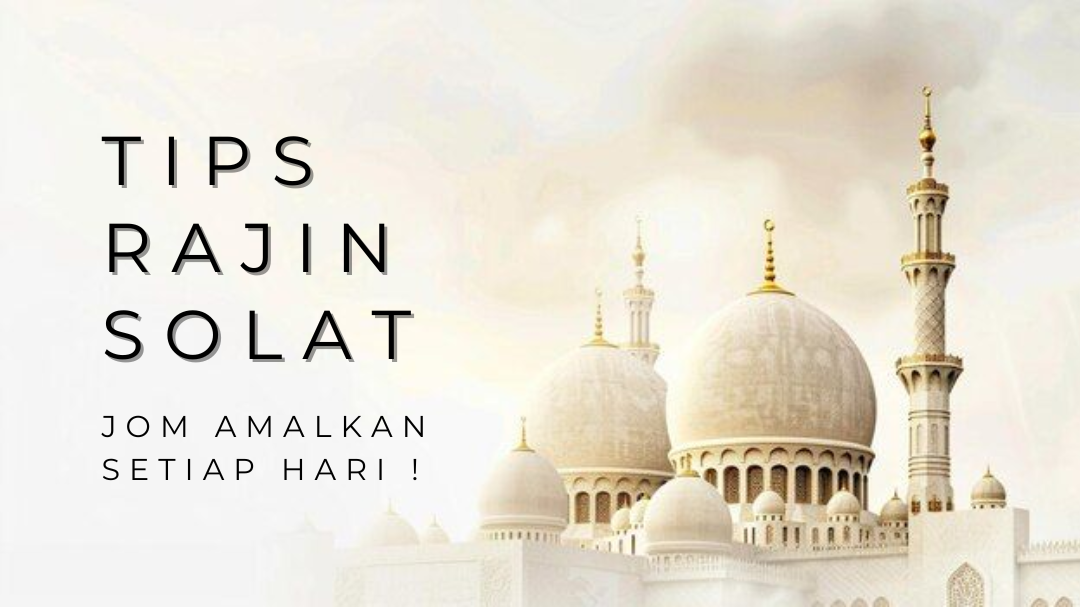 Tips Rajin Solat - Jom Amalkan Setiap Hari!