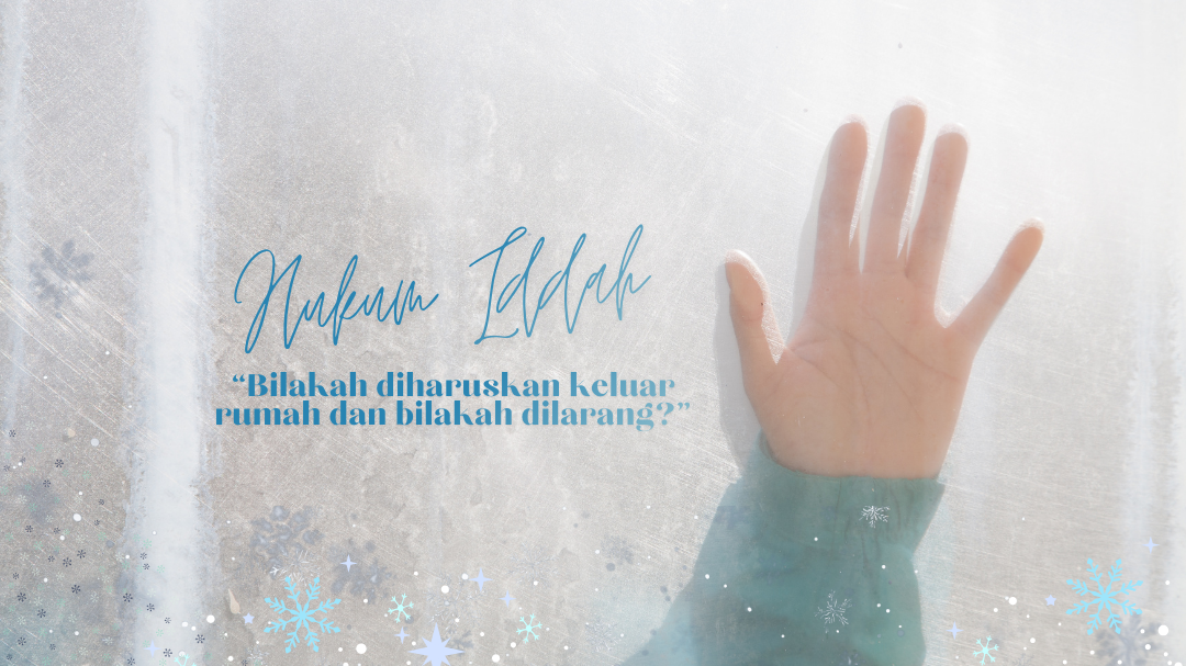 Hukum Iddah: Bilakah Diharuskan Keluar Rumah dan Bilakah Dilarang?