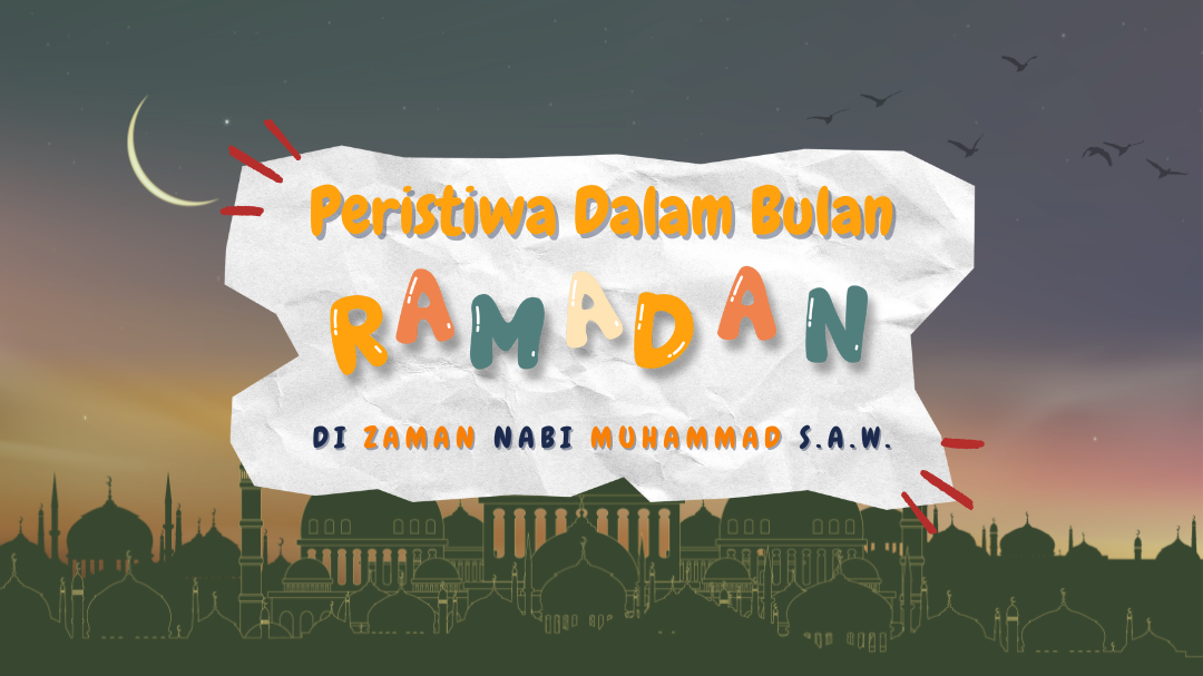Peristiwa Dalam Bulan Ramadan Di Zaman Nabi Muhammad S.A.W.