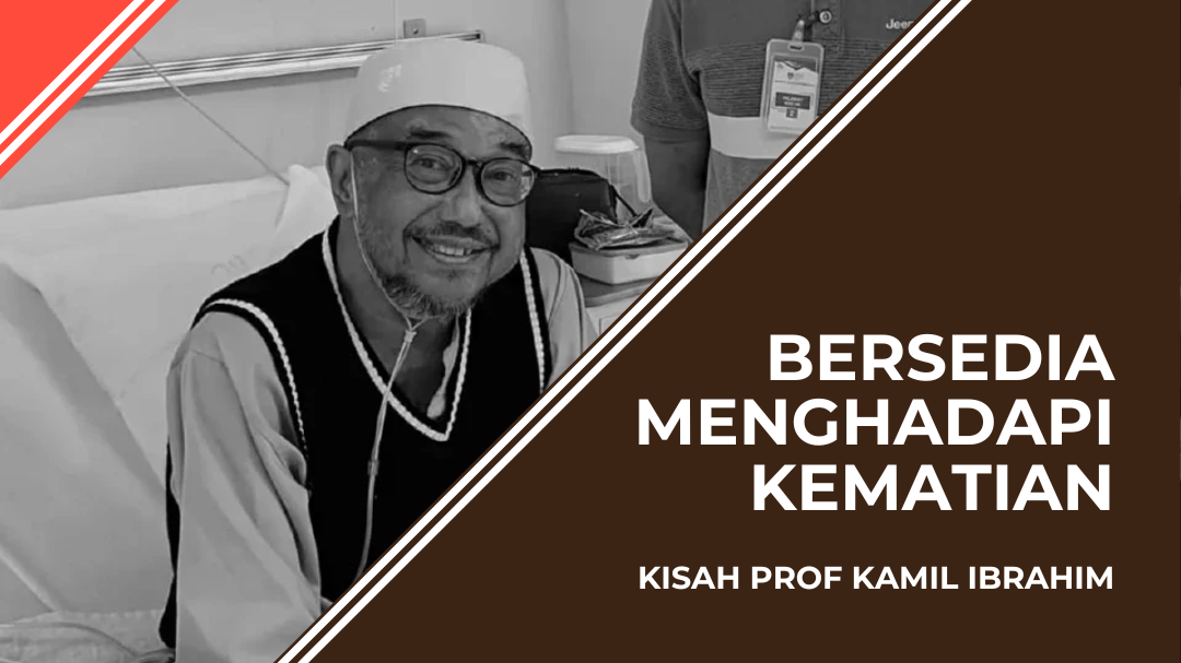 Bersedia Menghadapi Kematian – Kisah Prof Kamil Ibrahim