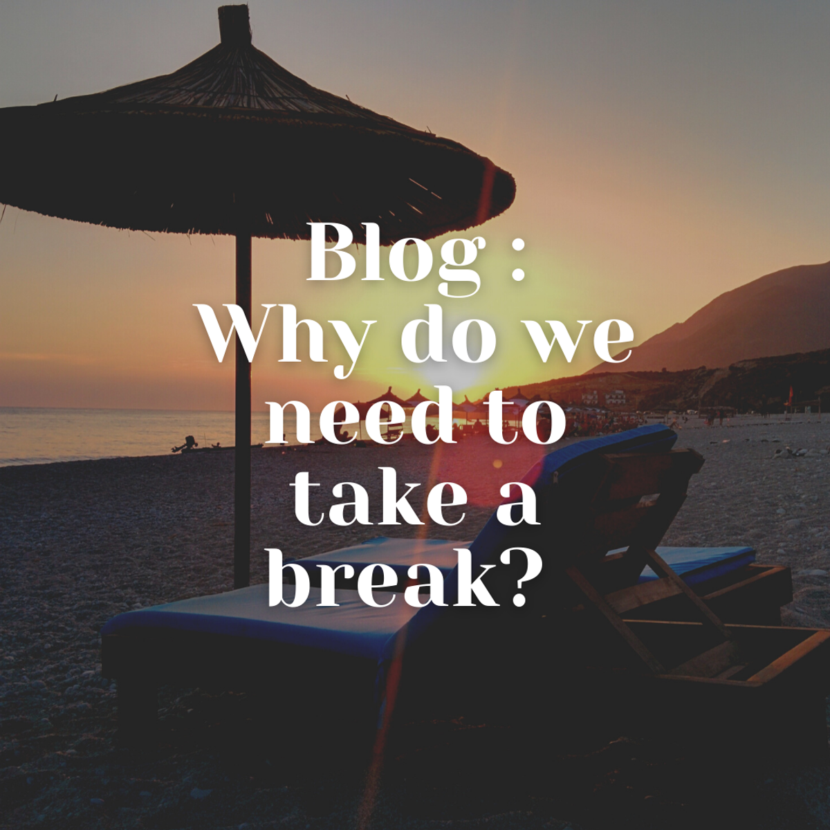 Why do we need to take a break?