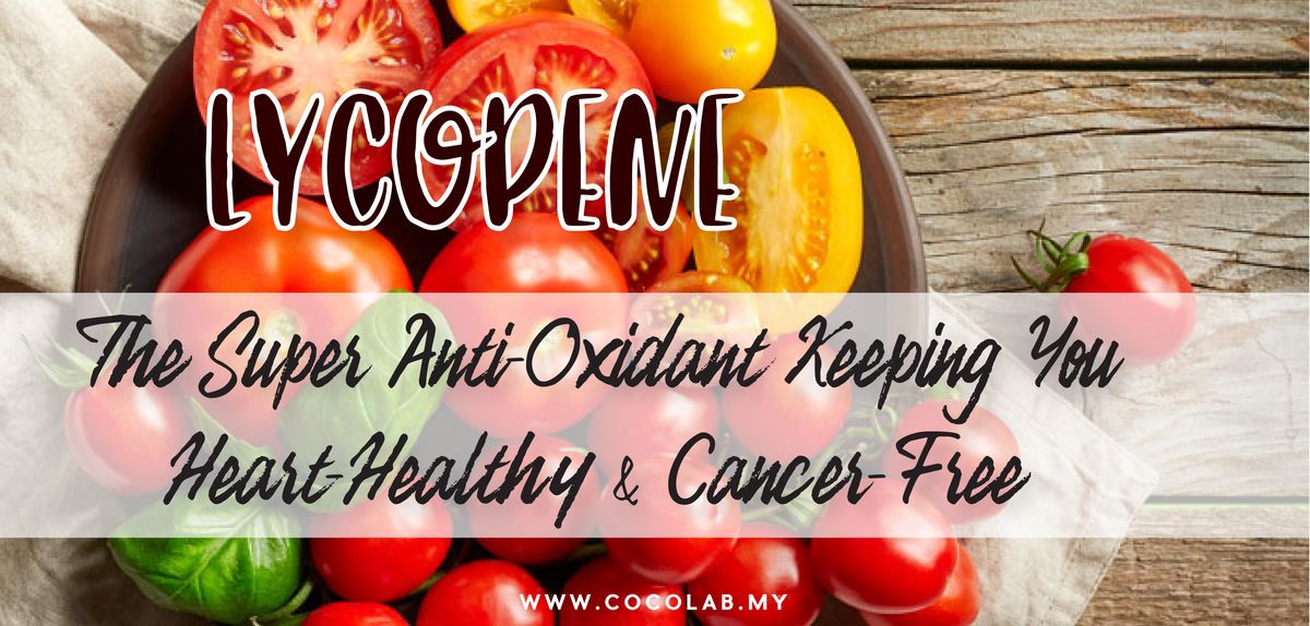 LYCOPENE: The Super Anti-Oxidant Keeping You Heart-Healthy & Cancer-Free