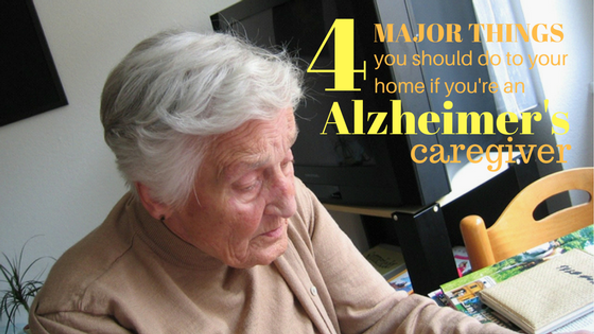 4 Major Things You Should Do to Your Home if You’re an Alzheimer's Caregiver