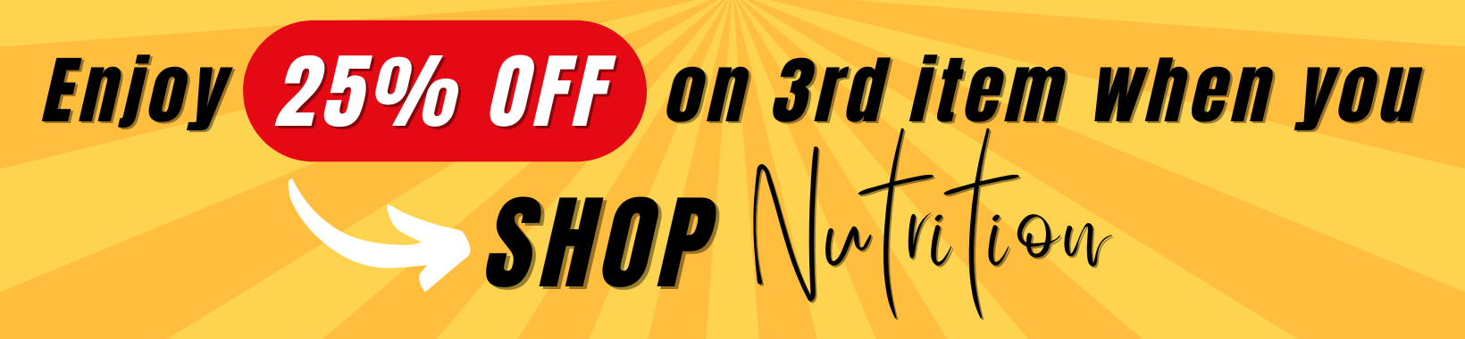 Enjoy 25% OFF your 3rd item when you Shop Nutrition