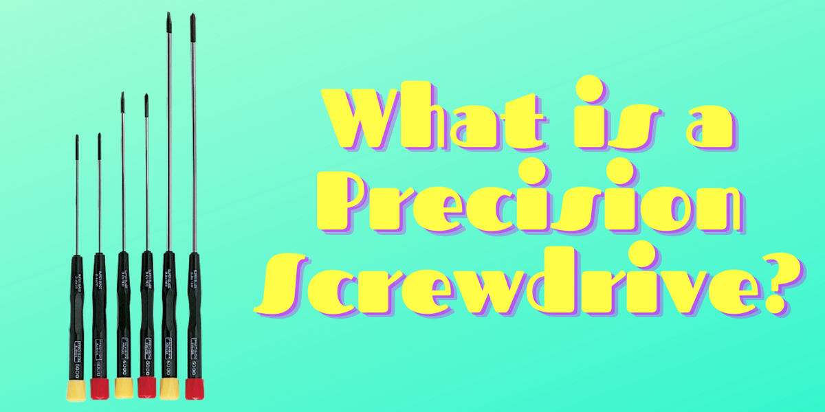 What is a Precision Screwdriver?
