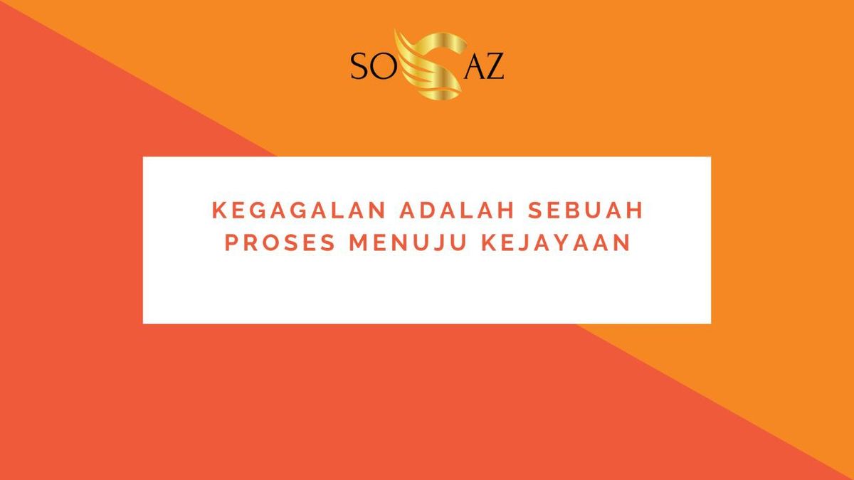 KEGAGALAN ADALAH SEBUAH PROSES MENUJU KEJAYAAN