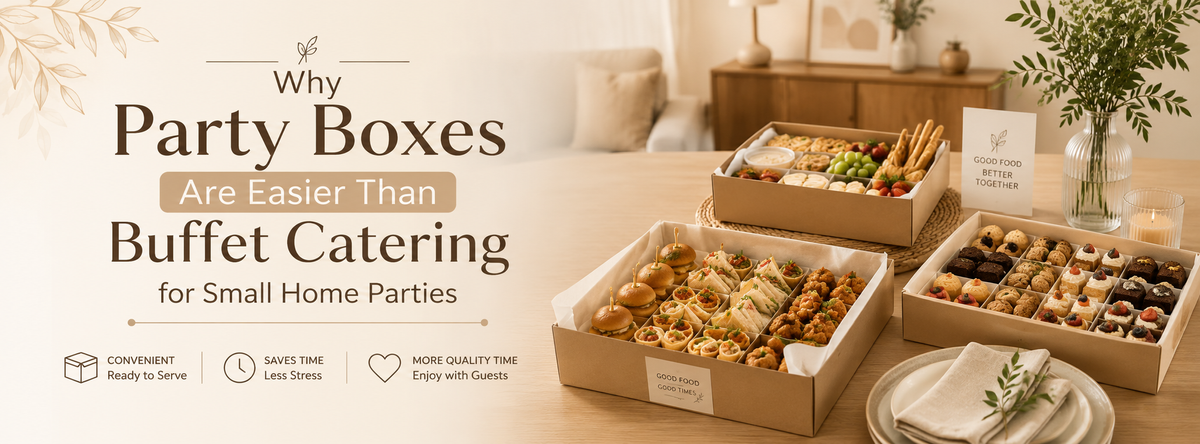 Why Party Boxes Are Easier Than Buffet Catering for Small Home Parties