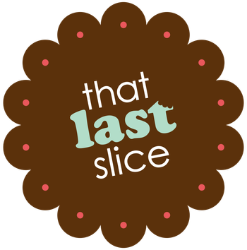 THAT LAST SLICE