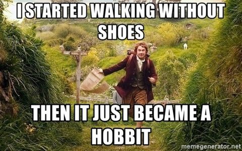 i-started-walking-without-shoes-then-it-just-became-a-hobbit-meme.jpg