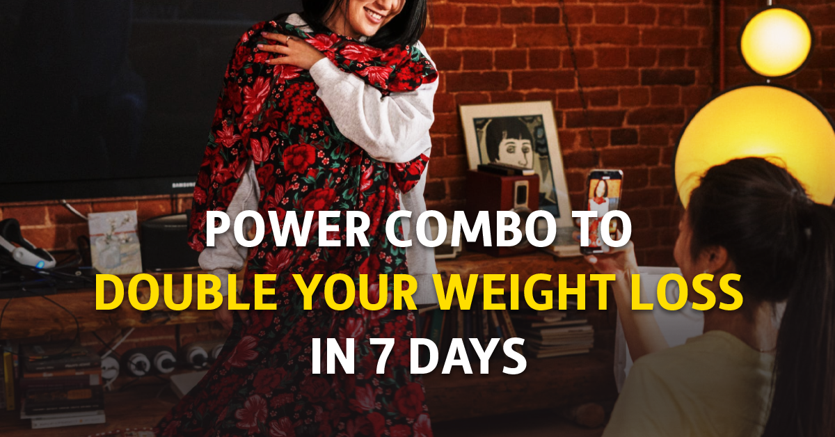 Power Combo to Double Your Weight Loss in 7 Days
