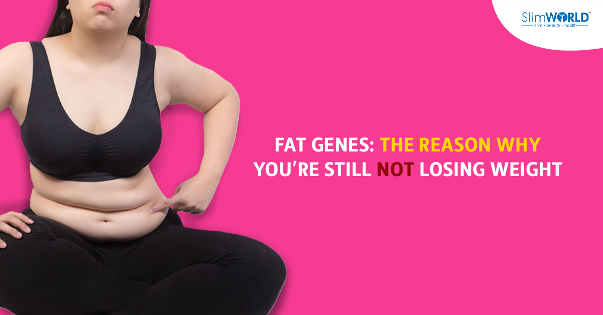 Fat Genes: The Reason Why You’re Still Not Losing Weight