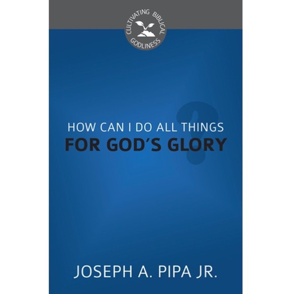 How Can I Do All Things for God's Glory.jpg