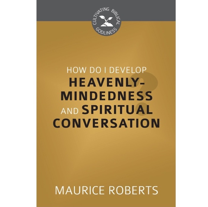 How Do I Develop Heavenly-Mindedness and Spiritual Conversation.jpg