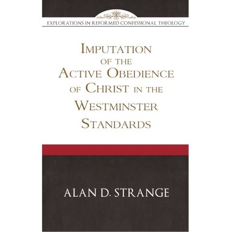 The Imputation of the Active Obedience of Christ in the Westminster Standards .jpg