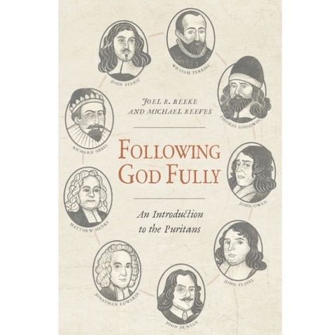 Following God Fully- An Introduction to the Puritans .jpg