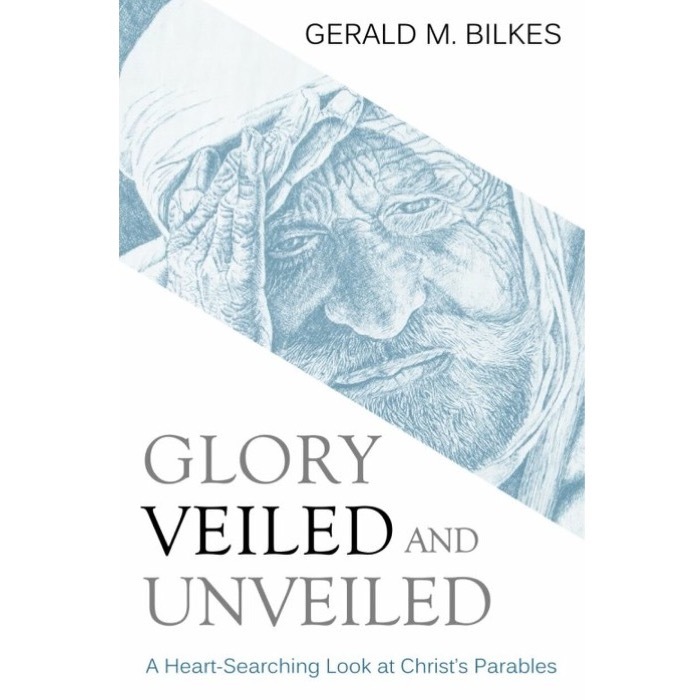 Glory Veiled and Unveiled- A Heart-Searching Look at Christ's Parables .jpg