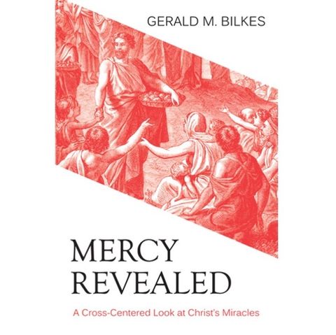 Mercy Revealed- A Cross-Centered Look at Christ's Miracles.jpg