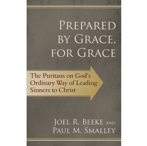 Prepared by Grace, for Grace- The Puritans on God's Ordinary Way of Leading Sinners to Christ.jpg
