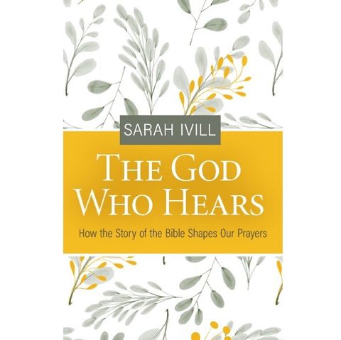 The God Who Hears- How the Story of the Bible Shapes Our Prayers.jpg
