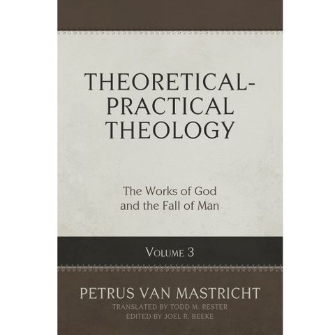 Theoretical-Practical Theology, Volume 3- The Works of God and the Fall of Man.jpg