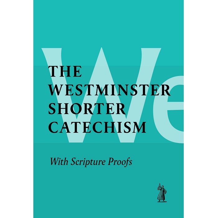 The Westminster Shorter Catechism With Scripture Proofs Booklet The Westminster Shorter Catechism With Scripture Proofs Booklet