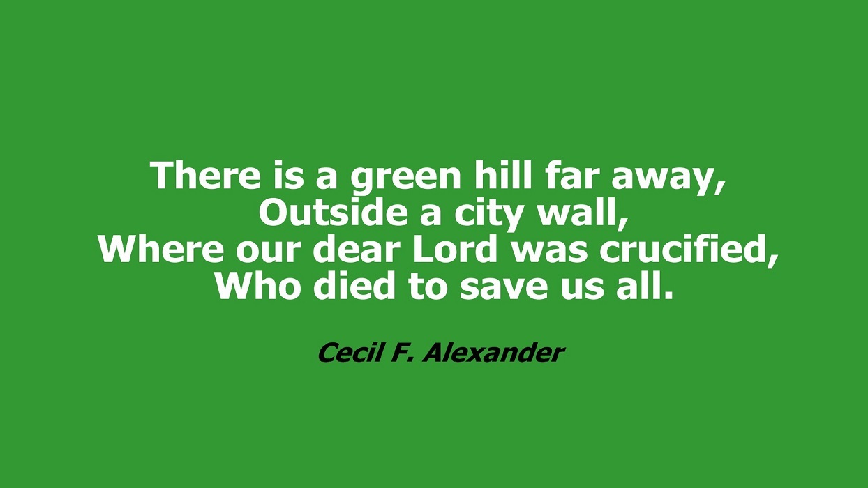 There is a Green Hill Far Away