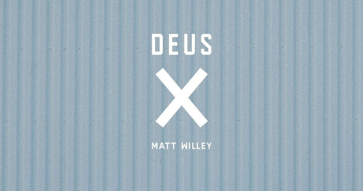 DEUS X MATT WILLEY