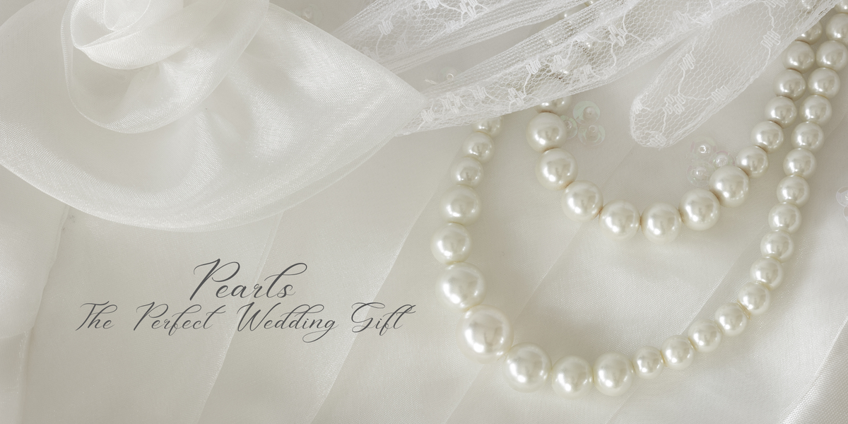 Pearls: The Perfect Wedding Gift of Timeless Love